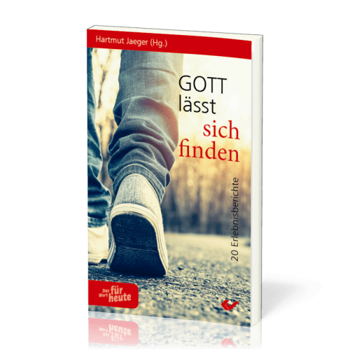 Gott lässt sich finden - 20 Erlebnisberichte