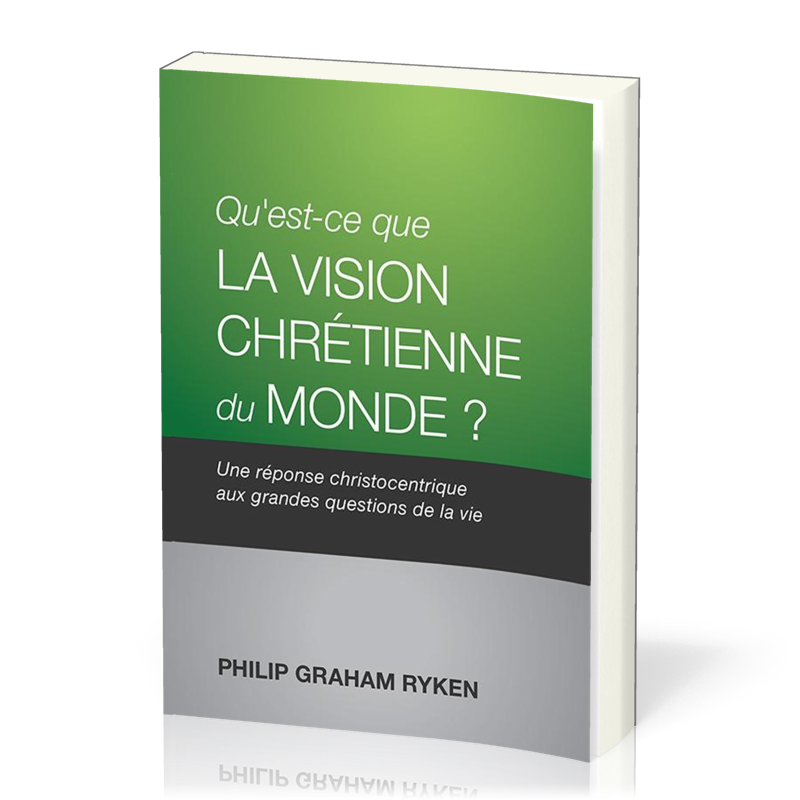 Qu'est-ce que la vision chrétienne du monde? - Une réponse christocentrique aux grandes questions...