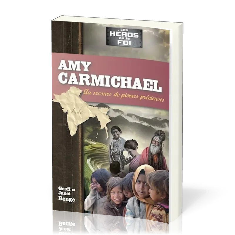 Amy Carmichael : Au secours de pierres précieuses - [collection Les Héros de la foi]