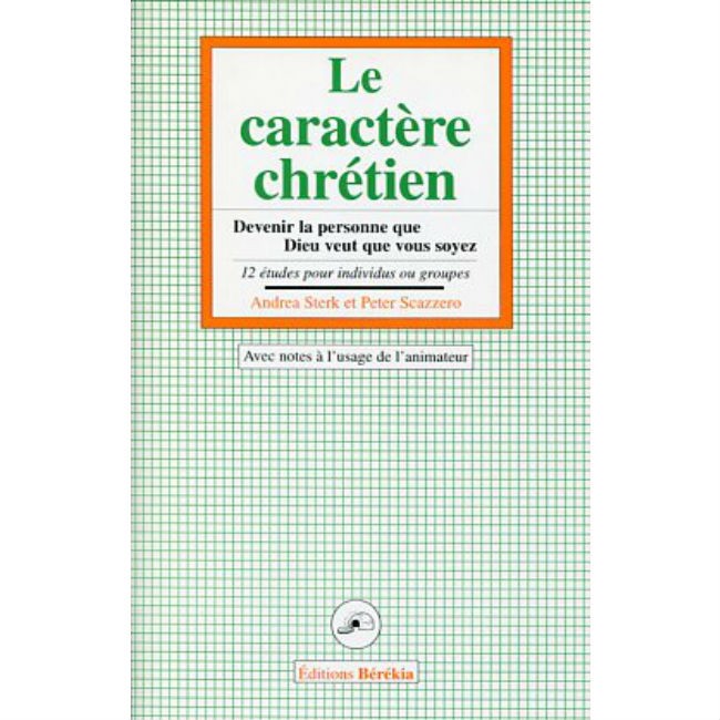 Caractère chrétien (Le) - Devenir la personne que Dieu veut que vous soyez