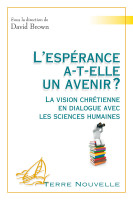 Espérance a-t-elle un avenir ? (L') - La vision chrétienne en dialogue avec les sciences humaines