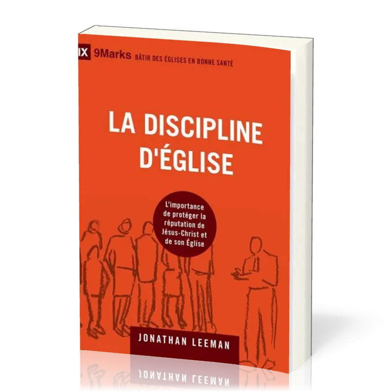 Discipline d'Église (La) - L'importance de protéger la réputation de Jésus-Christ et de son...