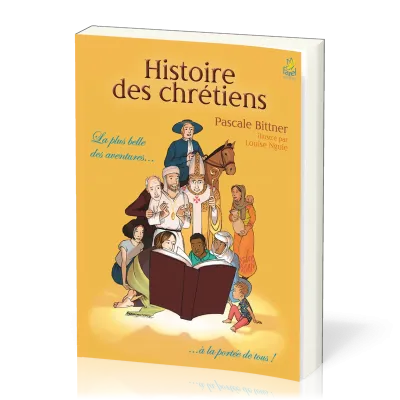 Histoire des chrétiens - La plus belle des aventures… à la portée de tous !