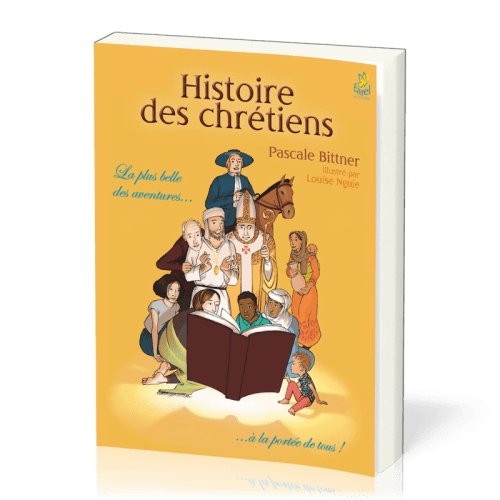 Histoire des chrétiens - La plus belle des aventures… à la portée de tous !