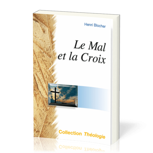 Mal et la Croix (Le) - La Pensée chrétienne aux prises avec le mal [coll. Théologie]