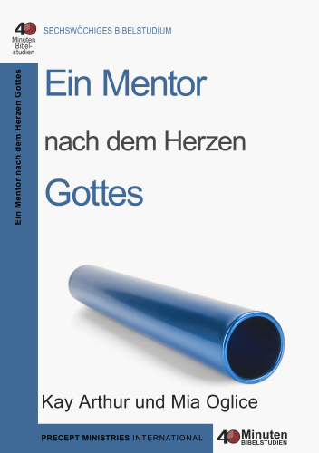 Ein Mentor nach dem Herzen Gottes - 40 Minuten Bibelstudium