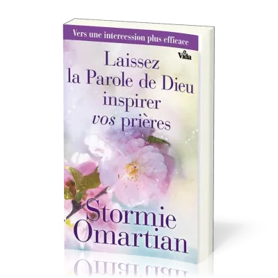 Laissez la Parole de Dieu inspirer vos prières - Vers une intercession plus efficace