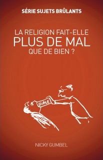 Religion fait-elle plus de mal que de bien? (La) - Série sujets brûlants