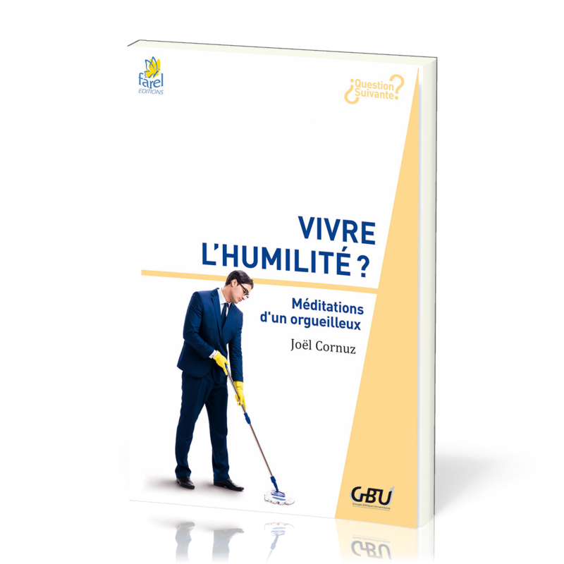 Vivre l'humilité  - Méditations d'un orgueilleux [série Question Suivante]