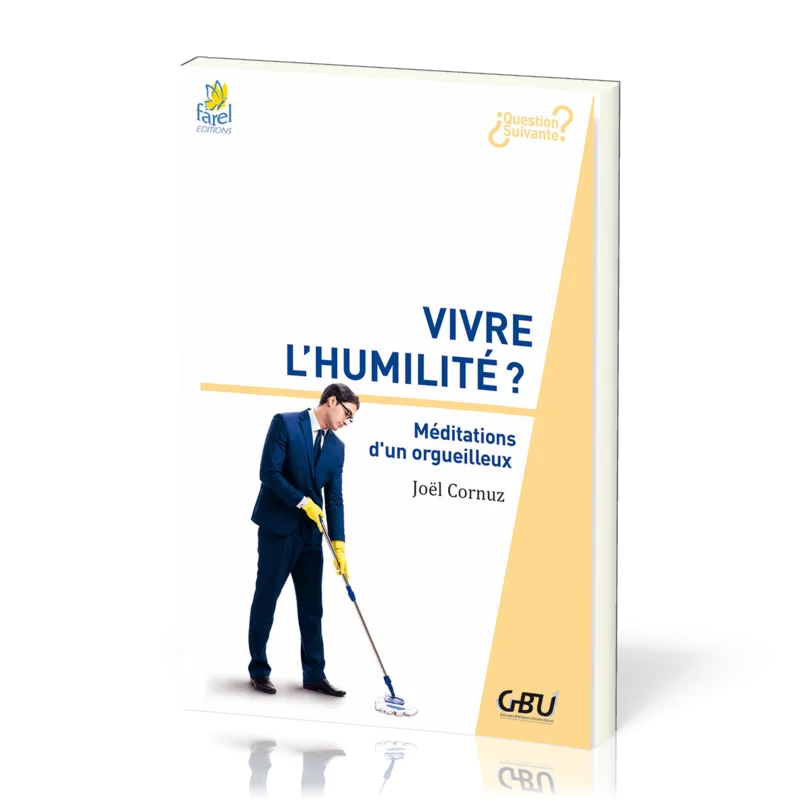 Vivre l'humilité  - Méditations d'un orgueilleux [série Question Suivante]