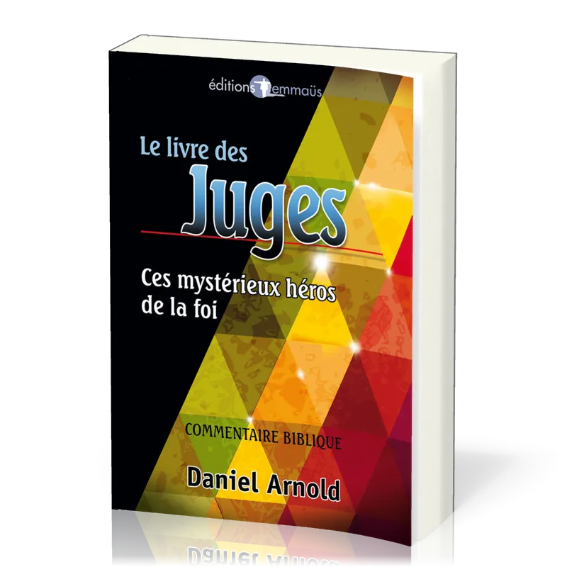 Livre des Juges (Le) - Ces mystérieux héros de la foi