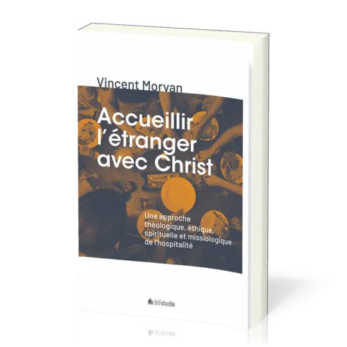 Accueillir l'étranger avec Christ - Une approche théologique, éthique, spirituelle et...