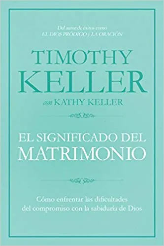El Significado del matrimonio - Cómo enfrentar las dificultades del compromiso con la sabiduría...