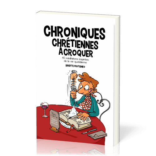 Chroniques chrétiennes à croquer - 40 méditations inspirées de la vie quotidienne