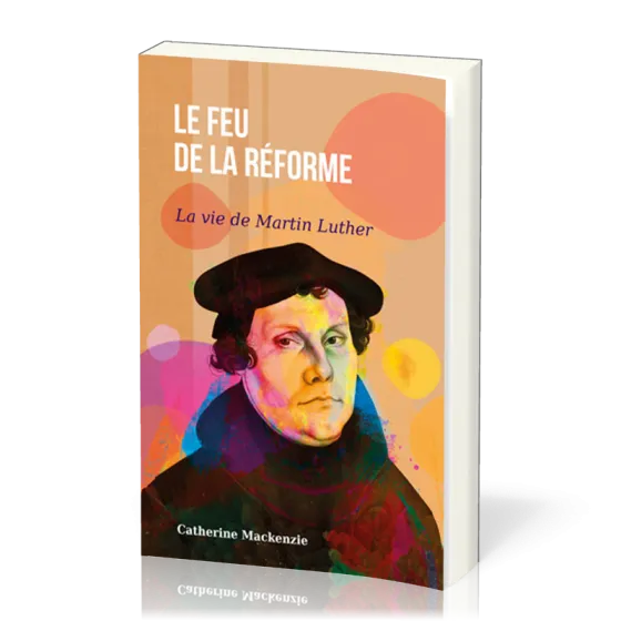 Feu de la Réforme (Le) - La vie de Martin Luther