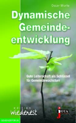 DYNAMISCHE GEMEINDEENTWICKLUNG - GUTE LEITERSCHAFT ALS SCHLÜSSEL FÜR GEMEINDEWACHSTUM