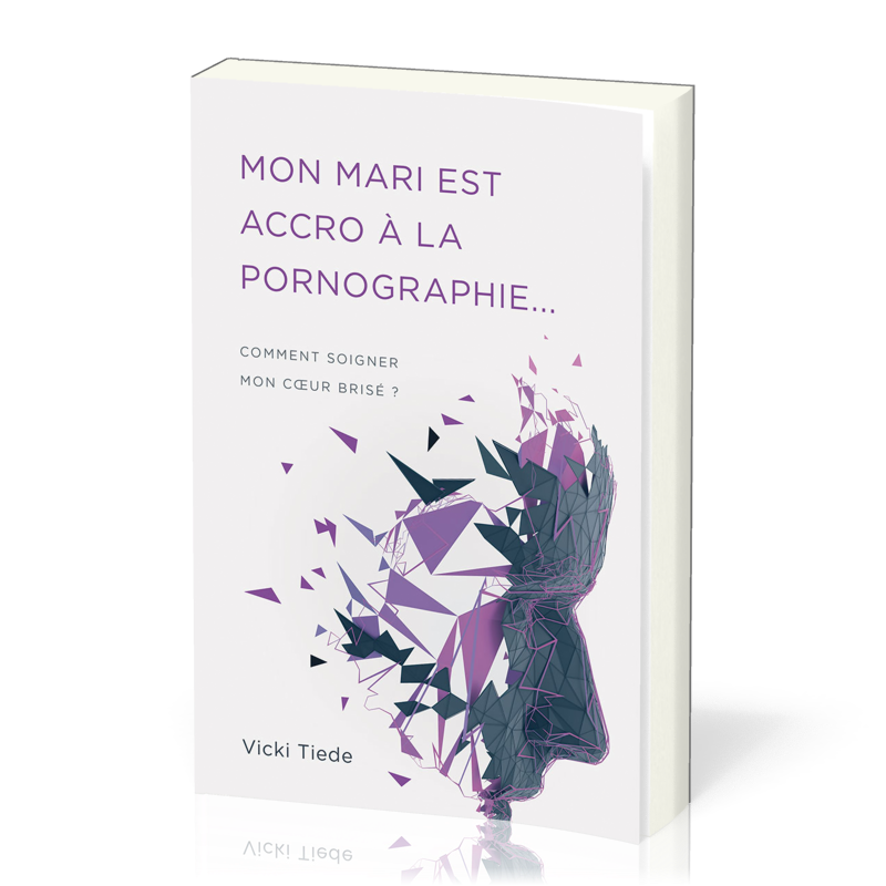 Mon mari est accro à la pornographie… - Comment soigner mon coeur brisé ?