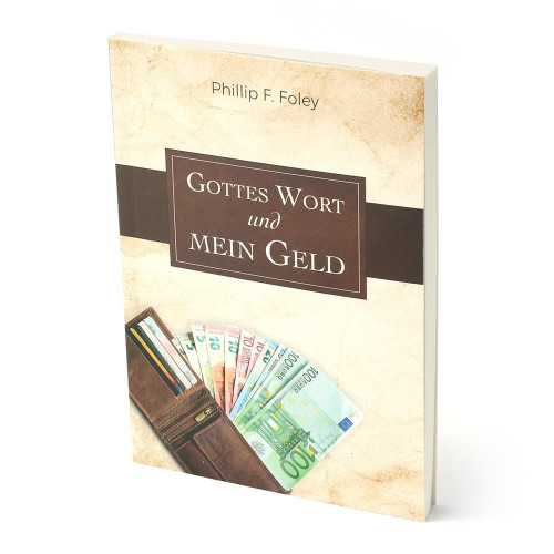 Gottes Wort und mein Geld - Biblische Prinzipien zum Verwalten von Gottes Besitz