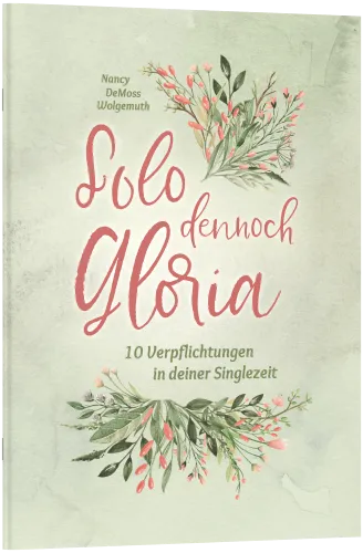 Solo dennoch Gloria - 10 Verpflichtungen in deiner Singlezeit