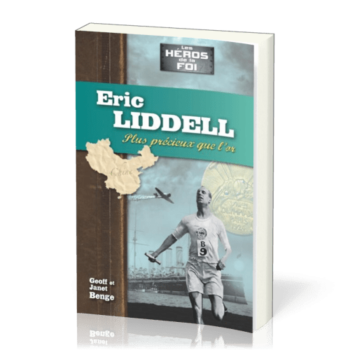 Eric Liddell : Plus précieux que l'or - [collection Les Héros de la foi]