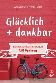 Glücklich und dankbar - Entdeckungsreise durch 150 Psalmen