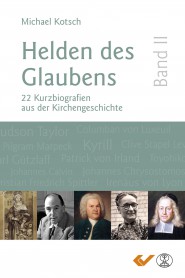 Helden des Glaubens Band 2 - 22 Kurzbiografien aus der Kirchengeschichte