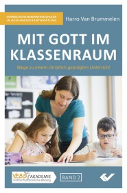 Mit Gott im Klassenraum - Wege zu einem christlich geprägten Unterricht