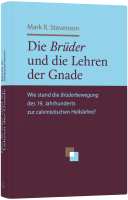 Die Brüder und die Lehren der Gnade - Wie stand die Brüderbewegung des 19. Jahrhunderts zur...