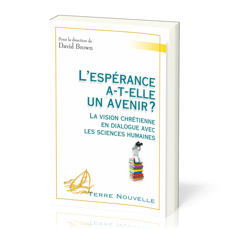 Espérance a-t-elle un avenir ? (L') - La vision chrétienne en dialogue avec les sciences humaines