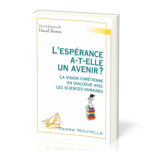 Espérance a-t-elle un avenir ? (L') - La vision chrétienne en dialogue avec les sciences humaines