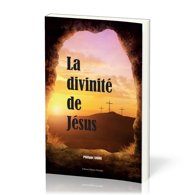 Divinité de Jésus (La) - Fils de Dieu, Roi des rois et Seigneur des seigneurs