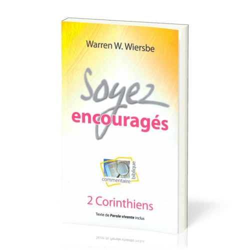 Soyez encouragés : 2 Corinthiens - Commentaire biblique pratique 12