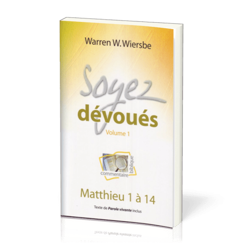 Soyez dévoués vol.1 : Matthieu 1 à 14 - Commentaire biblique pratique 01