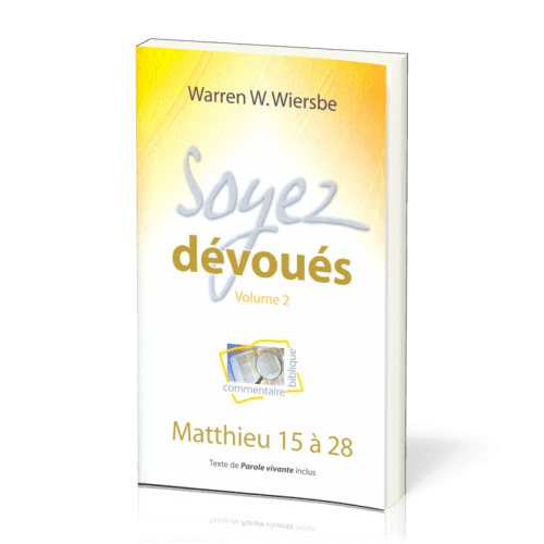 Soyez dévoués vol.2 : Matthieu 15 à 28 - Commentaire biblique pratique 02