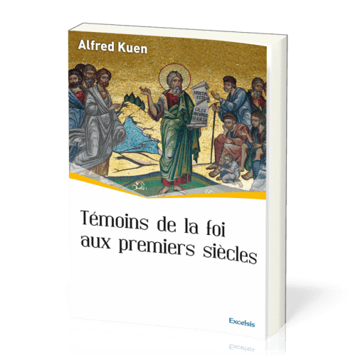 Témoins de la foi aux premiers siècles - [collection l'Église dans l'Histoire]