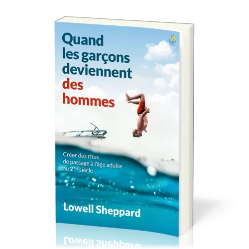 Quand les garçons deviennent des hommes - Créer des rites de passage à l’âge adulte au 21e siècle