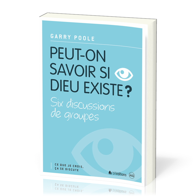 Peut-on savoir si Dieu existe? - Six discussions de groupes