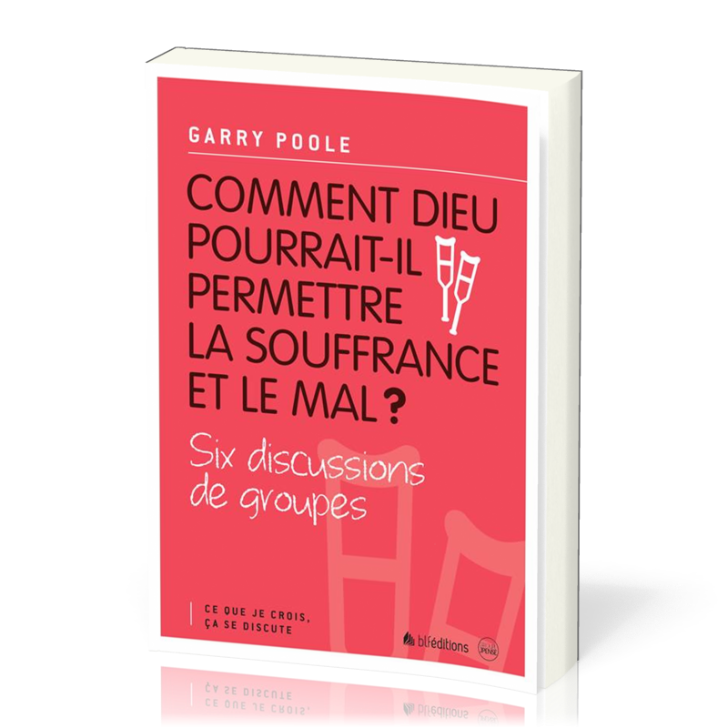 Comment Dieu pourrait-il permettre la souffrance et le mal? - Six discussions de groupes