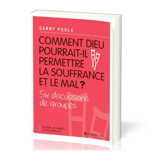 Comment Dieu pourrait-il permettre la souffrance et le mal? - Six discussions de groupes