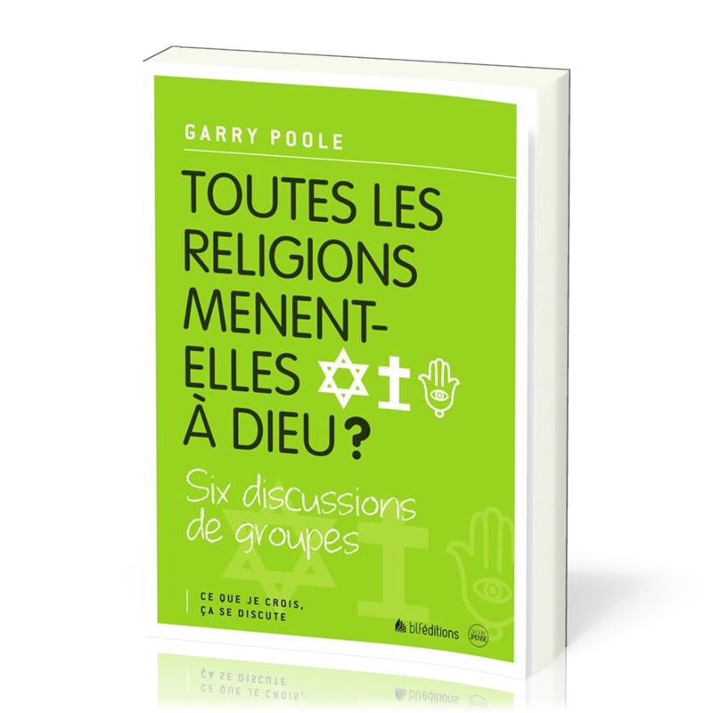 Toutes les religions mènent-elles à Dieu? - Six discussions de groupes