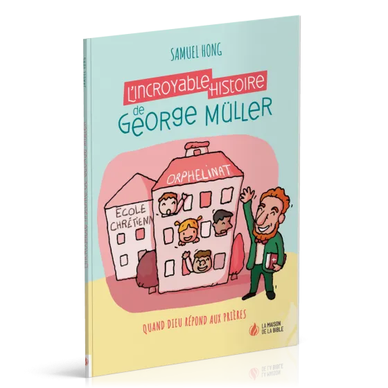 Incroyable Histoire de George Müller (L') - Quand Dieu répond aux prières