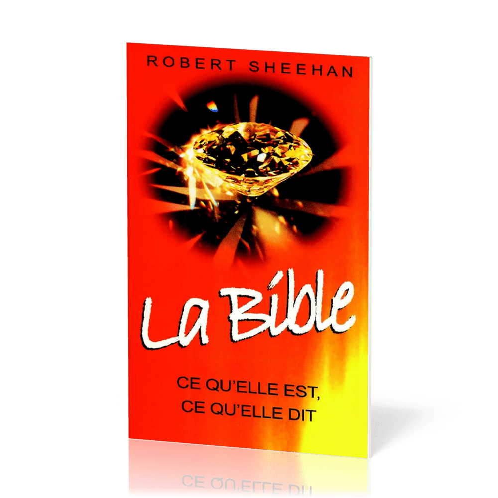 Bible - Ce qu'elle est, ce qu'elle dit