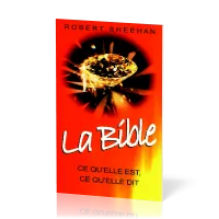 Bible - Ce qu'elle est, ce qu'elle dit