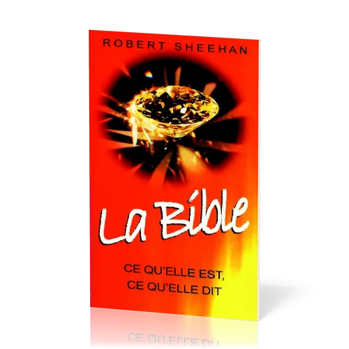 Bible - Ce qu'elle est, ce qu'elle dit