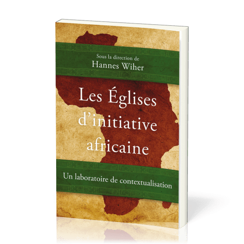 Églises d’initiative africaine (Les) - Un laboratoire de contextualisation