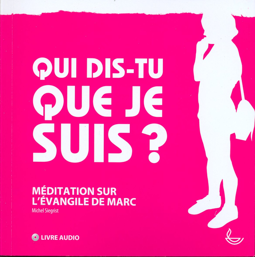 Qui dis-tu que je suis? - Méditation sur l'évangile de Marc [livre audio]