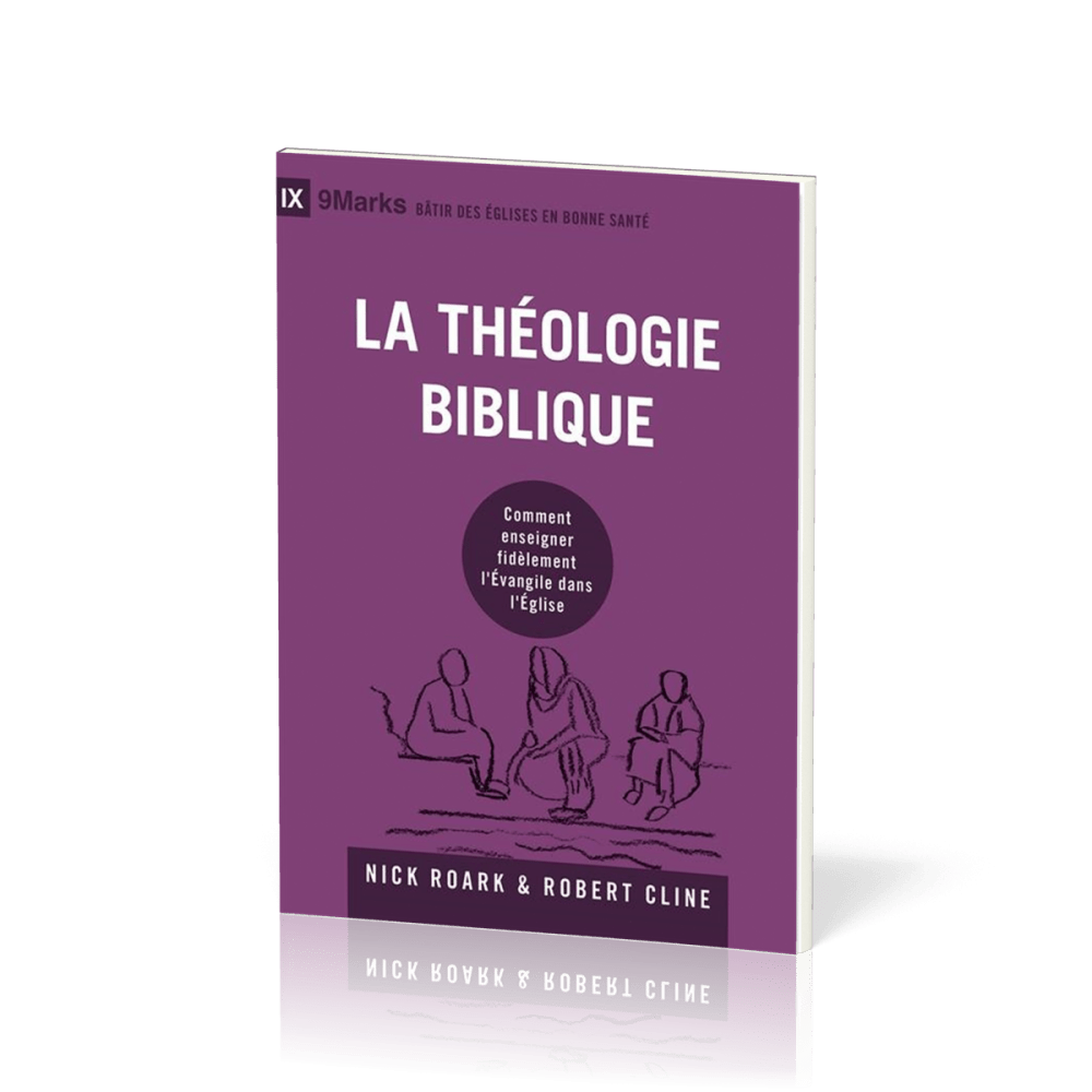 Théologie biblique (La) - Comment enseigner fidèlement l'Évangile dans l'Église [coll. 9Marks -...