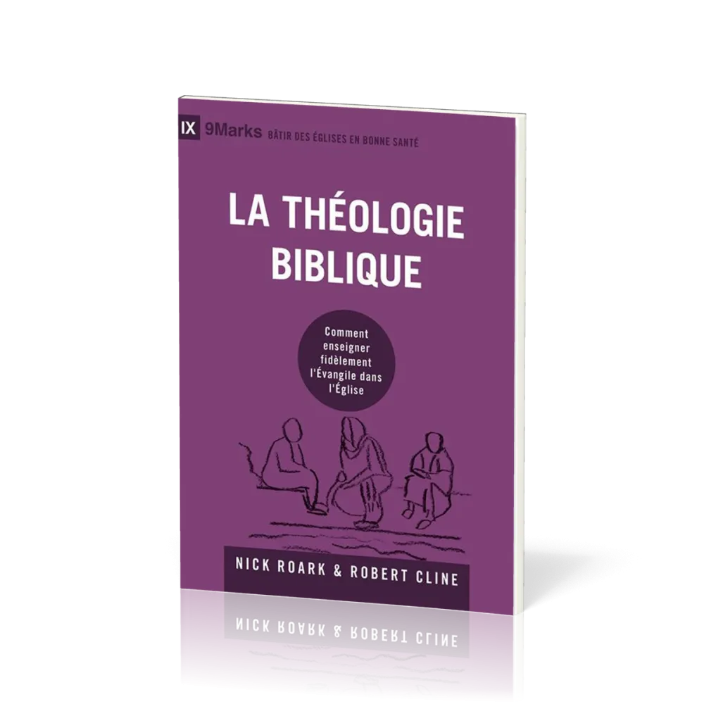 Théologie biblique (La) - Comment enseigner fidèlement l'Évangile dans l'Église [coll. 9Marks -...