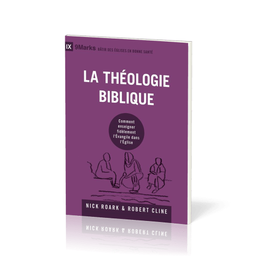 Théologie biblique (La) - Comment enseigner fidèlement l'Évangile dans l'Église [coll. 9Marks -...