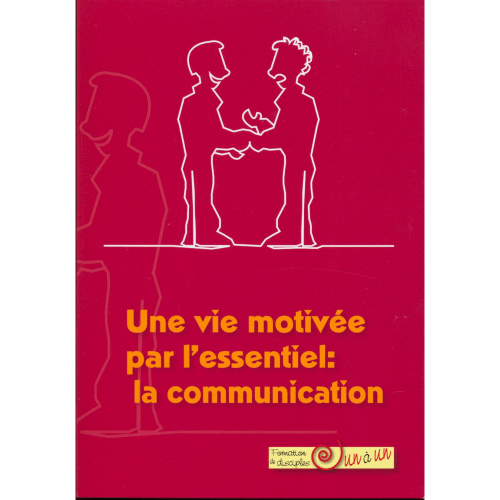 Une vie motivée par l'essentiel : la communication - Formation de disciples un à un